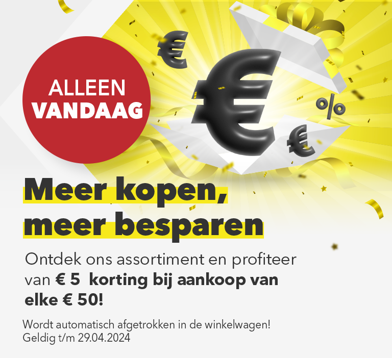 ALLEEN VANDAAG - Meer kopen, meer besparen - Ontdek ons assortiment en profiteer van € 5 korting bij aankoop van elke € 50!
